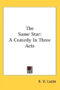 The Same Star: A Comedy in Three Acts