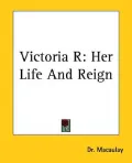 Victoria r: Her Life and Reign