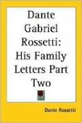 Dante Gabriel Rossetti: His Family Letters, Vol. 2