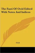 The Fasti of Ovid Edited with Notes and