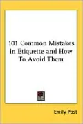 101 Common Mistakes In Etiquette And How To Avoid Them