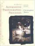 The Book of Alternative Photographic Processes by Christopher James — book cover