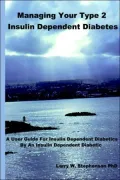 Managing Your Type 2 Insulin Dependent Diabetes: A user guide for insulin dependent diabetics by an insulin dependent diabetic