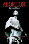 Abortion! Pros and Cons: Arguments, Views, Facts and Information