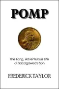 Pomp: The Long, Adventurous Life of Sacagawea 's Son