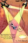 Without a Net: Stories of Our Risky Flights Towards Love, Loss, and Home