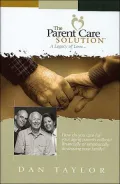 The Parent Care Solution:  A Legacy Of Love...