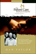 The Parent Care Solution:  A Legacy Of Love...