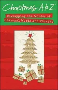 Christmas A to Z: Unwrapping the Wonder of Seasonal Words and Phrases