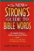 The New Strong's Guide to Bible Words: An English Index to Hebrew and Greek Words