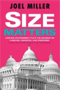 Size Matters: How Big Government Puts the Squeeze on America's Families, Finances, and Freedom
