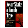 Never Shake A Family Tree: And Other Heart-Stopping Tales of Murder in New England