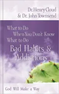 What to Do When You Don't Know What to Do: Bad Habits and Addictions