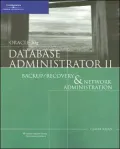 Oracle 10g Database Administrator II: Backup/Recovery and Network Administration