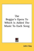 Beggar's Opera to Which Is Added the Music to Each Song
