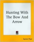 Hunting with The Bow and Arrow