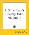 J. S. Le Fanu's Ghostly Tales, Volume 1