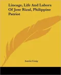 Lineage, Life and Labors of Jose Rizal, Philippine Patriot