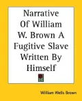 Narrative of William W. Brown A Fugitive Slave Written by Himself