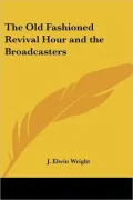 The Old Fashioned Revival Hour And The Broadcasters