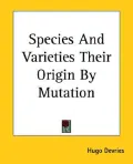 Species and Varieties Their Origin by Mutation