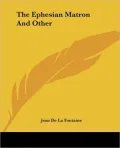 The Ephesian Matron and Other