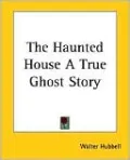 The Haunted House A True Ghost Story