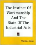Instinct of Workmanship and the State of the Industrial Arts