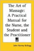 Art of Massage: A Practical Manual for the Nurse, the Student and the Practitioner