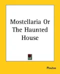 Mostellaria or the Haunted House