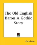 The Old English Baron a Gothic Story