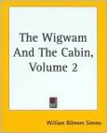 The Wigwam and the Cabin, Vol. 2
