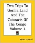 Two Trips To Gorilla Land And The Cataracts Of The Congo Volume 1