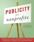 Publicity for Nonprofits: Generating Media Exposure That Leads to Awareness, Growth, and Contributions