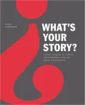 What's Your Story?: Using Stories to Ignite Performance and Be More Successful