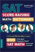 Kaplan SAT Score-Raising Math Dictionary: A Fun and Effective Way to Learn 200 of the Most Frequently Tested SAT Math Terms and Concepts
