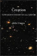 Creation: Towards a Theory of All Things