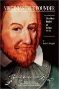 Virginia's True Founder: Edwward Maria Wingfield and His Times 1550-1631