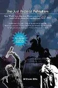 The Just Pride of Patriotism: Great Words from American History presented in the context of ...