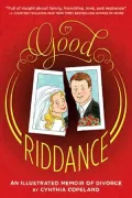 Good Riddance: An Illustrated Memoir of Divorce (PagePerfect NOOK Book)
