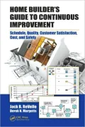Home Builder's Guide to Continuous Improvement: Schedule, Quality, Customer Satisfaction, Cost, and Safety