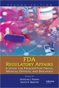 FDA Regulatory Affairs: A Guide for Prescription Drugs, Medical Devices, and Biologics, Second Edition