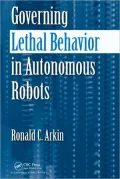 Governing Lethal Behavior in Autonomous Robots