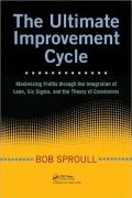 The Ultimate Improvement Cycle: Maximizing Profits through the Integration of Lean, Six Sigma, and the Theory of Constraints