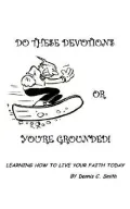 Do These Devotions or You're Grounded