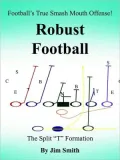 Football's True Smash Mouth Offense! Robust Football: The Split "T" Formation