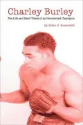 Charley Burley the Life and Hard Times of an Uncrowned Champion