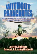 Without Parachutes: How I Survived 1,000 Attack Helicopter Combat Missions In Vietnam
