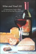 Wine And Food 101: A Comprehensive Guide To Wine and the Art Of Matching Wine With Food