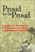 Proud to Be Proud: A Memoir: the True Story of an American Family from Slavery into the Twenty-First Century